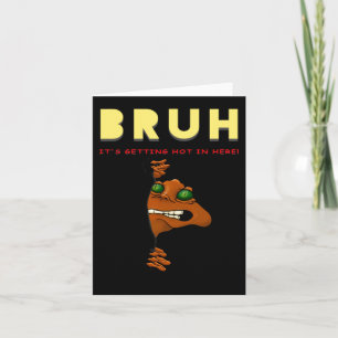 Bruh Its Getting Hot In Here Card