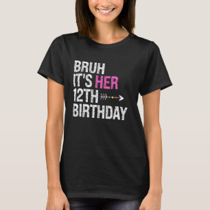 Bruh It's Her 12th Birthday Queen Crown OMG Prince T-Shirt