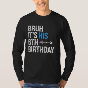 Bruh It's His 6th Birthday King Happy Crown OMG Pr T-Shirt