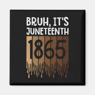 Bruh Its Juneteenth 1865 Freedom Day Melanin Afric Magnet