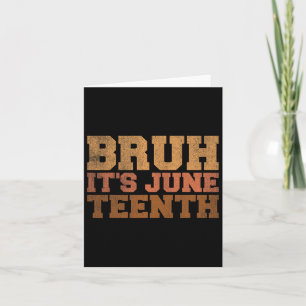Bruh It's Juneteenth Black History Funny Saying Ju Card