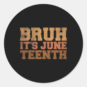 Bruh It's Juneteenth Black History Funny Saying Ju Classic Round Sticker