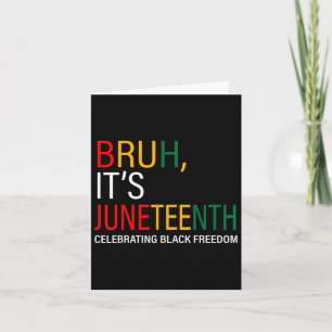 Bruh It's Juneteenth Celebrating Black Freedom  Card