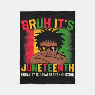 Bruh Its Juneteenth Equality Is Greater Than Divis Fleece Blanket