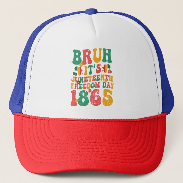 Bruh It's Juneteenth Freedom Day 1865 Groovy Retro Trucker Hat (Front)
