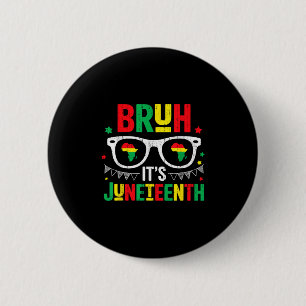 Bruh Its Juneteenth Freedom June 19th 1865 African 6 Cm Round Badge