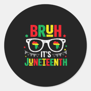 Bruh Its Juneteenth Freedom June 19th 1865 African Classic Round Sticker