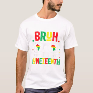 Bruh Its Juneteenth Freedom June 19th 1865 African T-Shirt