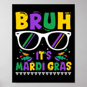 Bruh It's Mardi Gras Louisiana Carnival New Orlean Poster