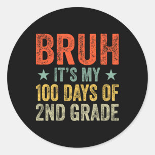 Bruh Its My 100 Days Of 1st Grade 100th Day Of Sch Classic Round Sticker