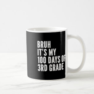 Bruh Its My 100 Days Of 3rd Grade Teacher 100 Days Coffee Mug