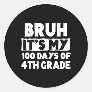 Bruh Its My 100 Days Of 4th Grade 100th Day Of Sch Classic Round Sticker