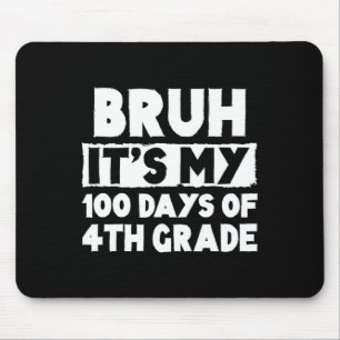 Bruh Its My 100 Days Of 4th Grade 100th Day Of Sch Mouse Pad