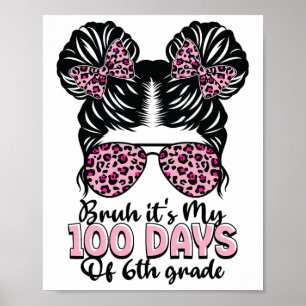 Bruh It's My 100 Days Of 6th Grade Messy Bun Stude Poster