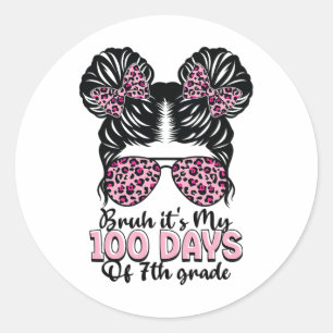 Bruh It's My 100 Days Of 7th Grade Messy Bun Stude Classic Round Sticker
