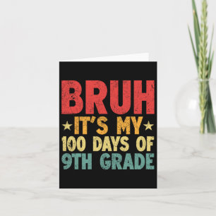 Bruh Its My 100 Days Of 9th Grade 100th Day Of Sch Card