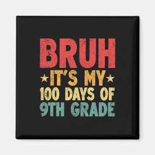 Bruh Its My 100 Days Of 9th Grade 100th Day Of Sch Magnet