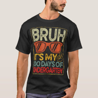 Bruh It'S My 100 Days Of Kindergarten 100Th Days S T-Shirt