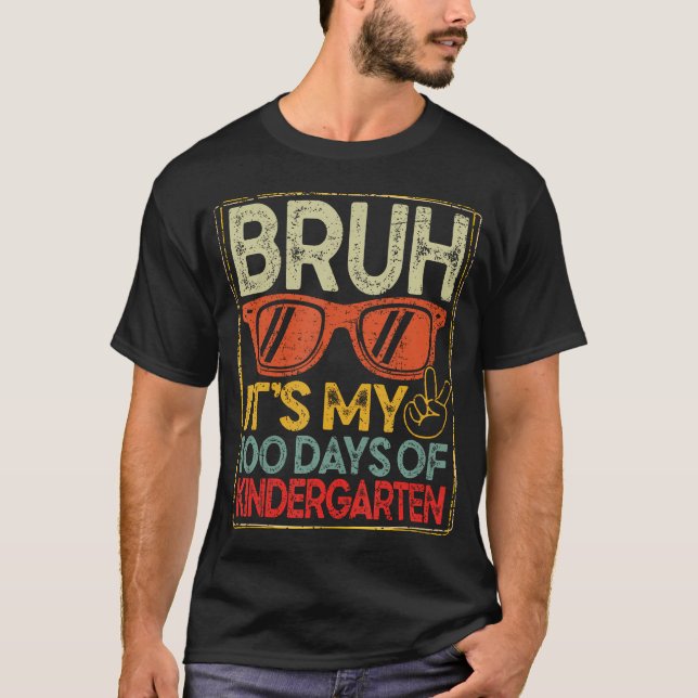 Bruh It'S My 100 Days Of Kindergarten 100Th Days S T-Shirt (Front)