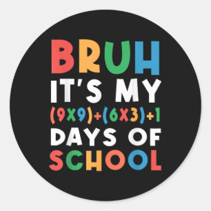 Bruh Its My 100 Days Of School 100th Day Formula M Classic Round Sticker
