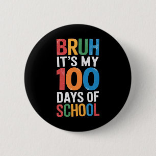 Bruh It's My 100 Days Of School 100th Day Of Schoo 6 Cm Round Badge