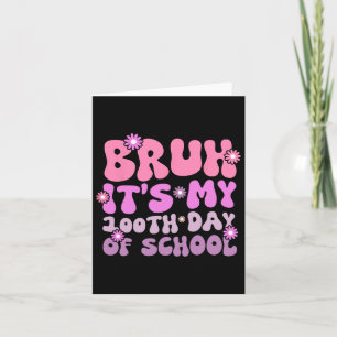 Bruh It's My 100 Days Of School 100th Day Of Schoo Card