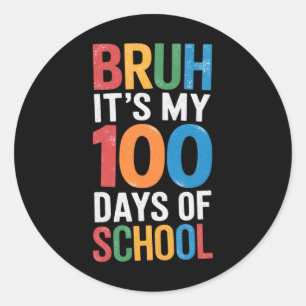 Bruh It's My 100 Days Of School 100th Day Of Schoo Classic Round Sticker