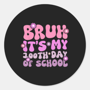 Bruh It's My 100 Days Of School 100th Day Of Schoo Classic Round Sticker