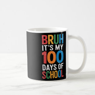 Bruh It's My 100 Days Of School 100th Day Of Schoo Coffee Mug