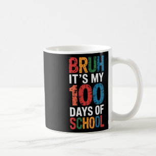Bruh It's My 100 Days Of School 100th Day Of Schoo Coffee Mug