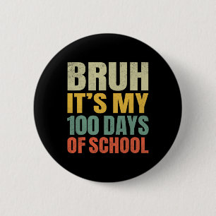 Bruh Its My 100 Days Of School 100th Day Of School 6 Cm Round Badge