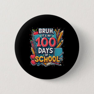 Bruh Its My 100 Days Of School 100th Day Of School 6 Cm Round Badge