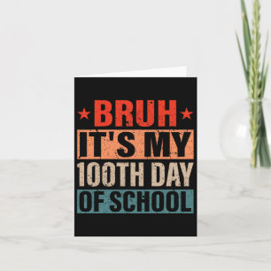 Bruh Its My 100 Days Of School 100th Day Of School Card