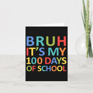 Bruh Its My 100 Days Of School 100th Day Of School Card