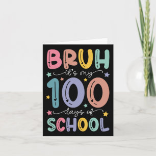 Bruh Its My 100 Days Of School 100th Day Of School Card