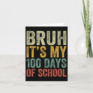 Bruh Its My 100 Days Of School 100th Day Of School Card