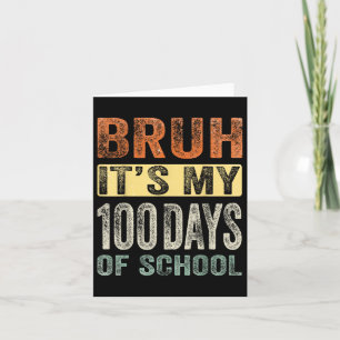 Bruh Its My 100 Days Of School 100th Day Of School Card
