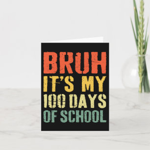 Bruh Its My 100 Days Of School 100th Day Of School Card