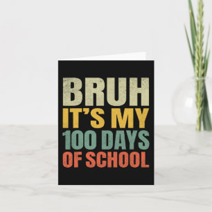 Bruh Its My 100 Days Of School 100th Day Of School Card