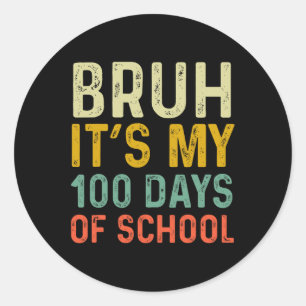 Bruh Its My 100 Days Of School 100th Day Of School Classic Round Sticker