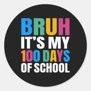 Bruh Its My 100 Days Of School 100th Day Of School Classic Round Sticker