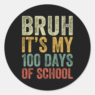 Bruh Its My 100 Days Of School 100th Day Of School Classic Round Sticker