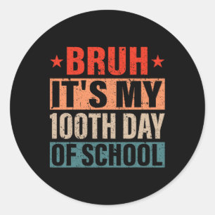 Bruh Its My 100 Days Of School 100th Day Of School Classic Round Sticker