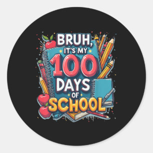 Bruh Its My 100 Days Of School 100th Day Of School Classic Round Sticker