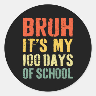 Bruh Its My 100 Days Of School 100th Day Of School Classic Round Sticker