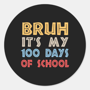 Bruh Its My 100 Days Of School 100th Day Of School Classic Round Sticker