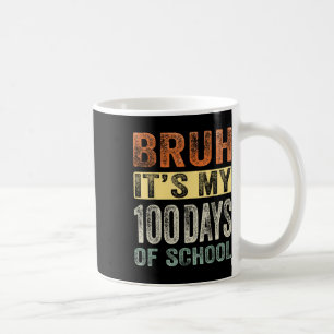 Bruh Its My 100 Days Of School 100th Day Of School Coffee Mug