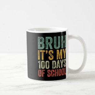 Bruh Its My 100 Days Of School 100th Day Of School Coffee Mug