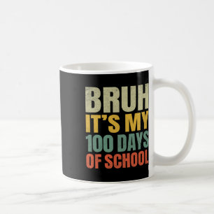 Bruh Its My 100 Days Of School 100th Day Of School Coffee Mug
