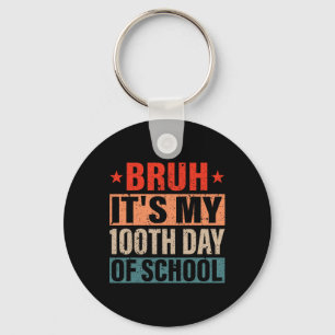 Bruh Its My 100 Days Of School 100th Day Of School Key Ring